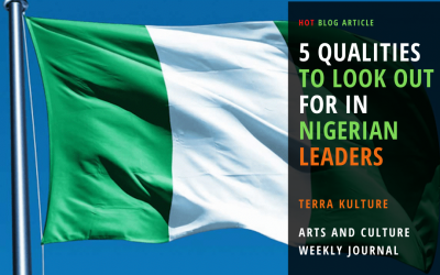 Terra Kulture – 5 Qualitites to look out for in Nigerian leaders